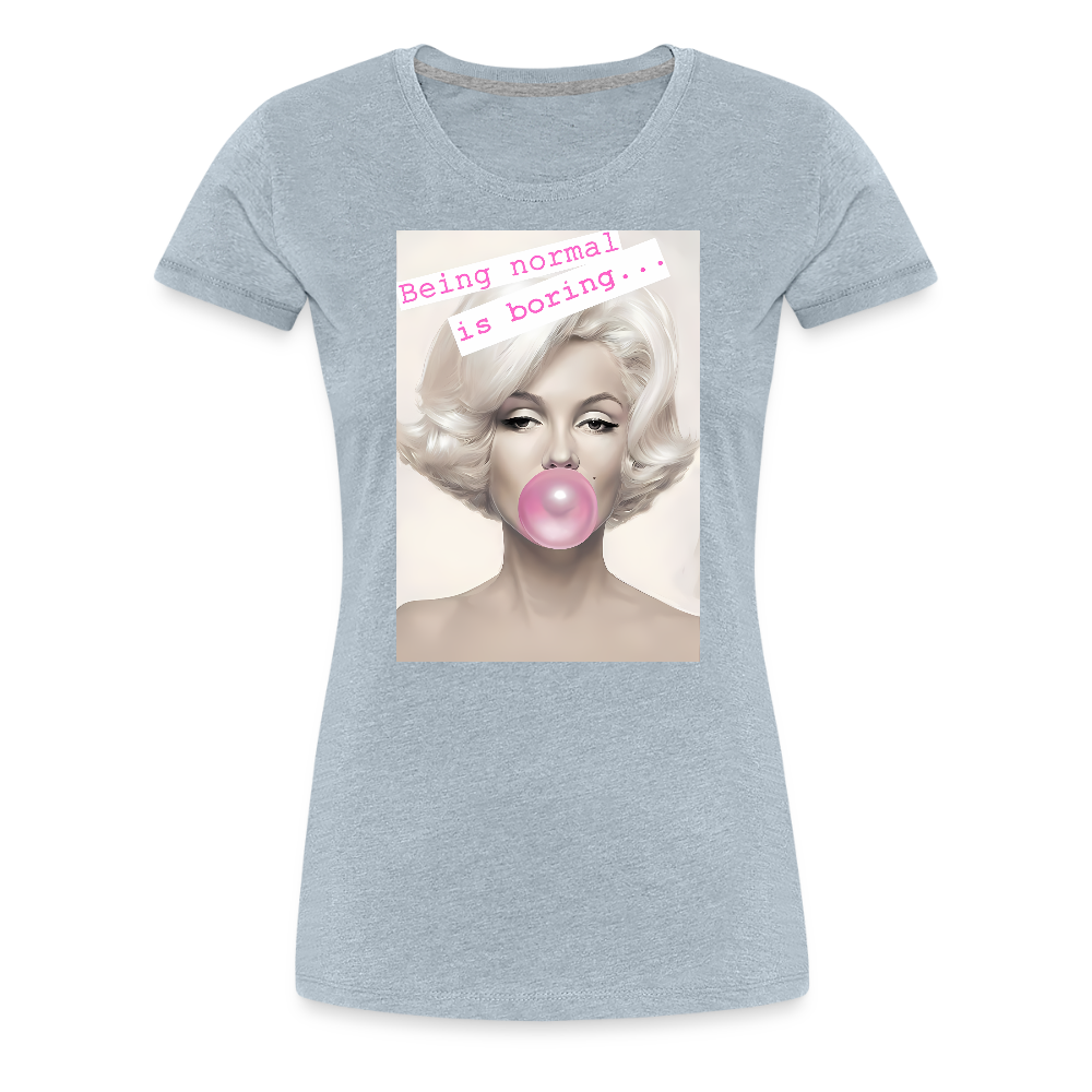 Being Normal is Boring - heather ice blue