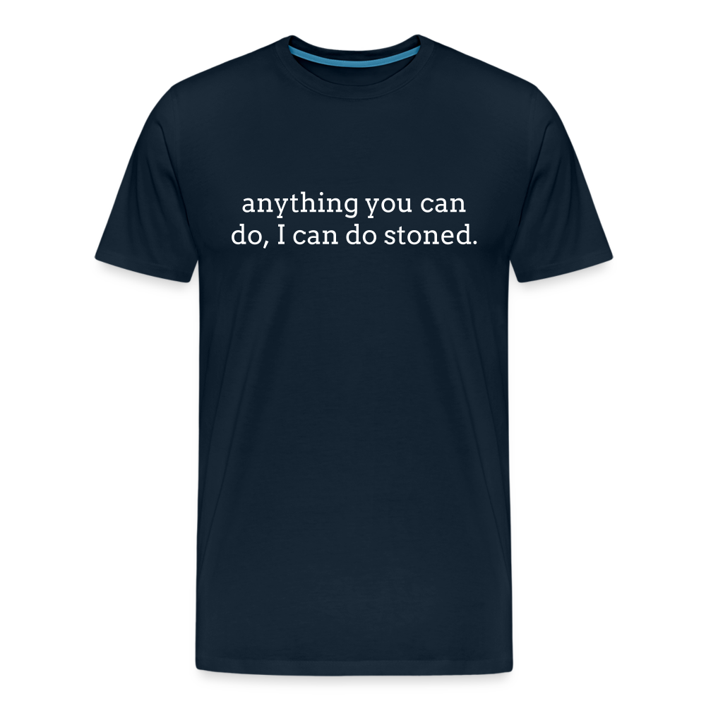 Anything You Can Do, I Can Do Stoned. - deep navy