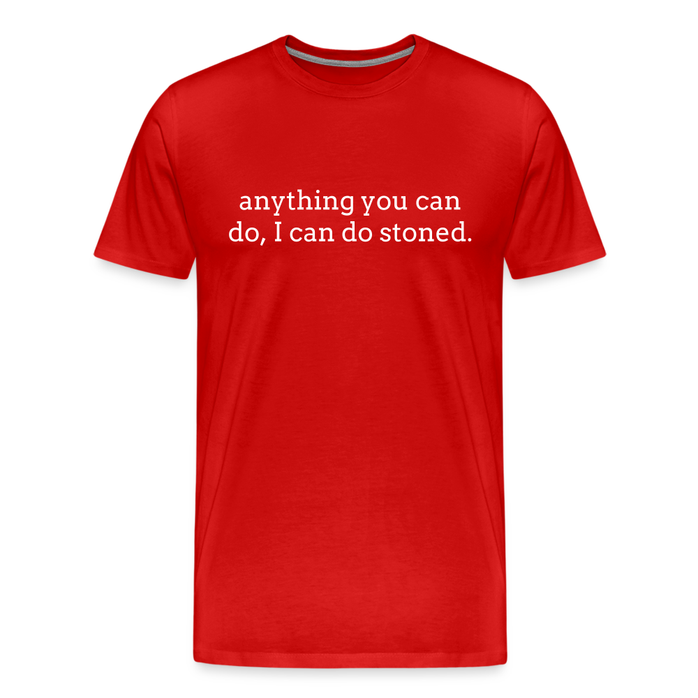 Anything You Can Do, I Can Do Stoned. - red