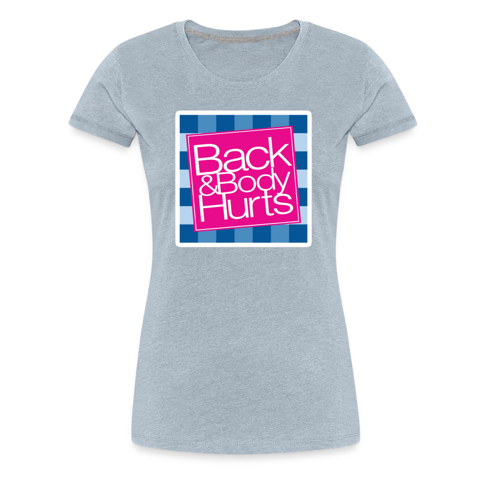 Back & Body Hurts - Women’s Premium T-Shirt from fluentclothing.com