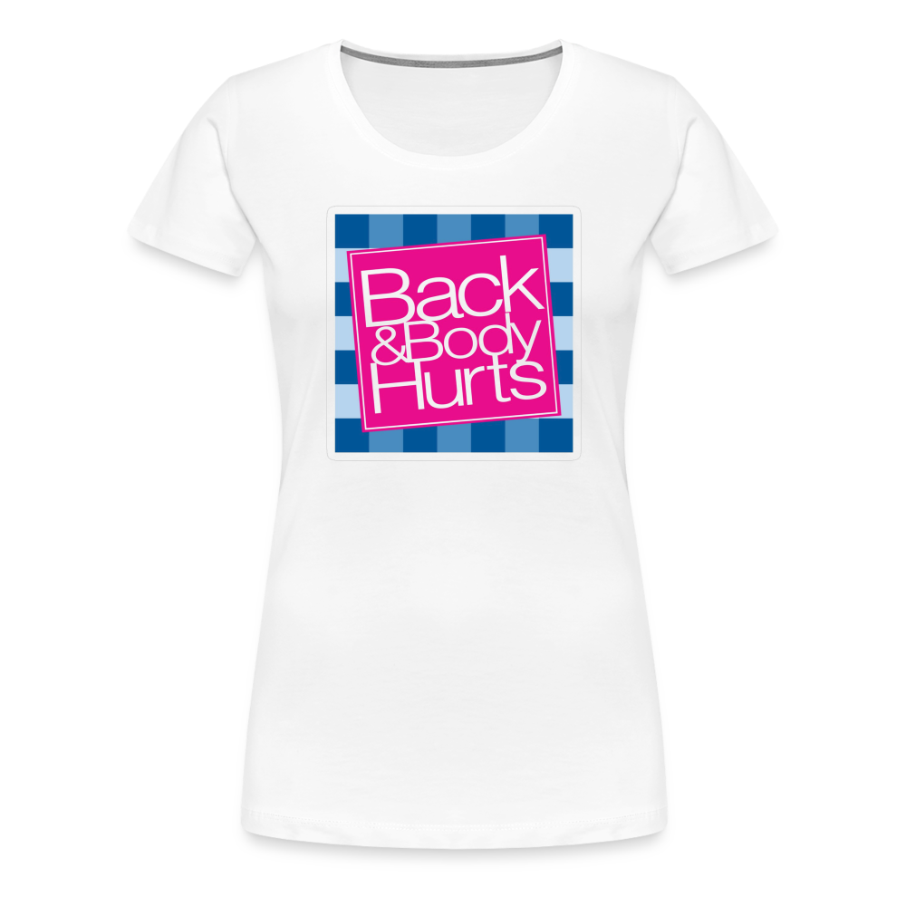 Back & Body Hurts - Women’s Premium T-Shirt from fluentclothing.com