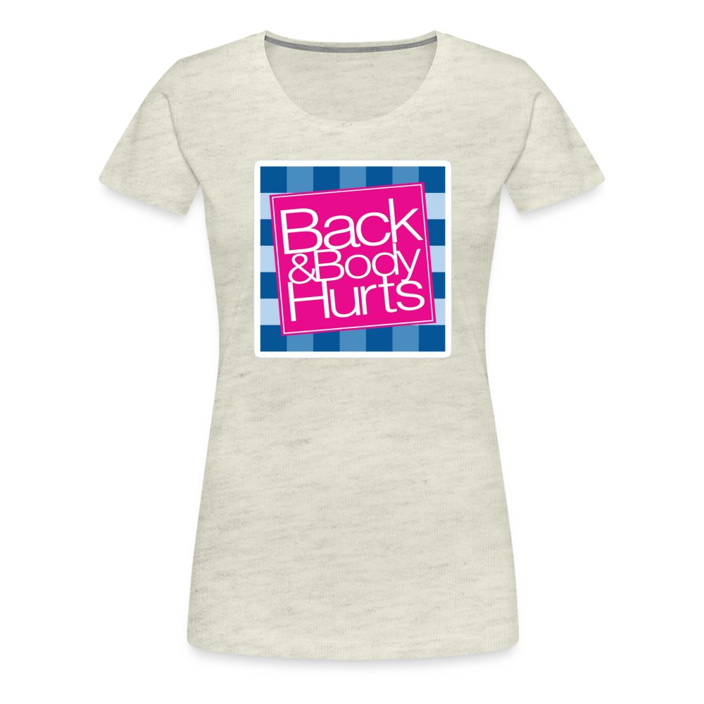 Back & Body Hurts - Women’s Premium T-Shirt from fluentclothing.com