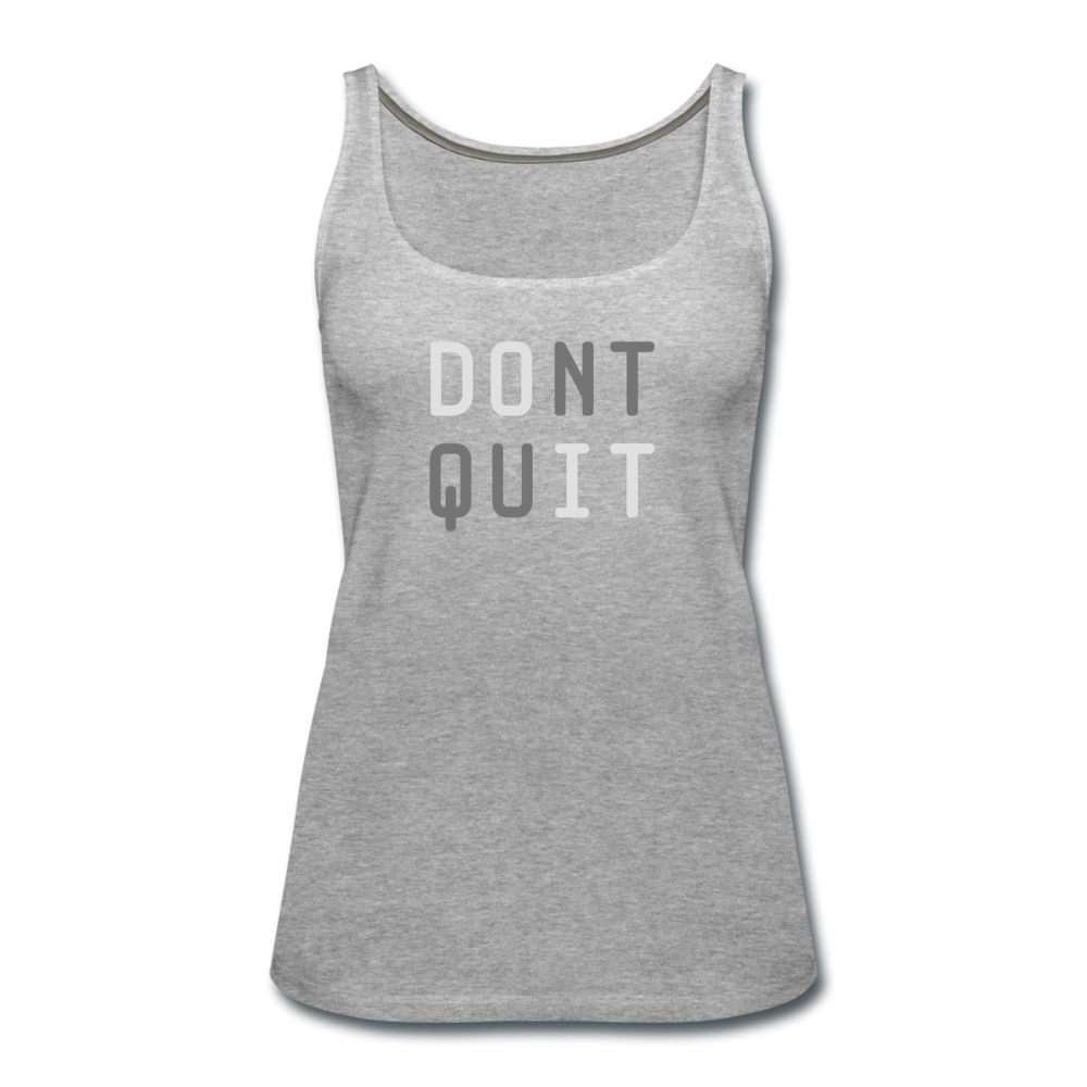 DONT QUIT - Women's Premium Tank Top from fluentclothing.com