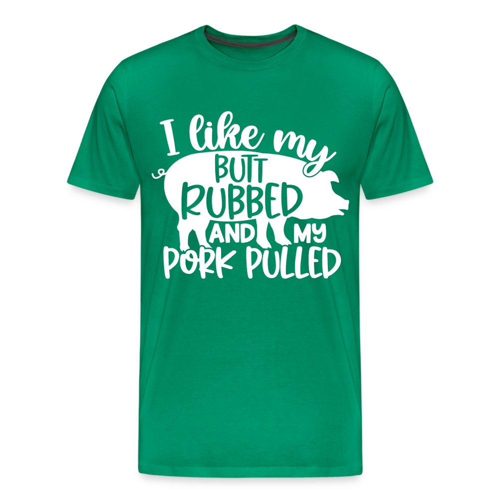 I Like My Butt Rubbed and My Pork Pulled - Men's Premium T-Shirt from fluentclothing.com