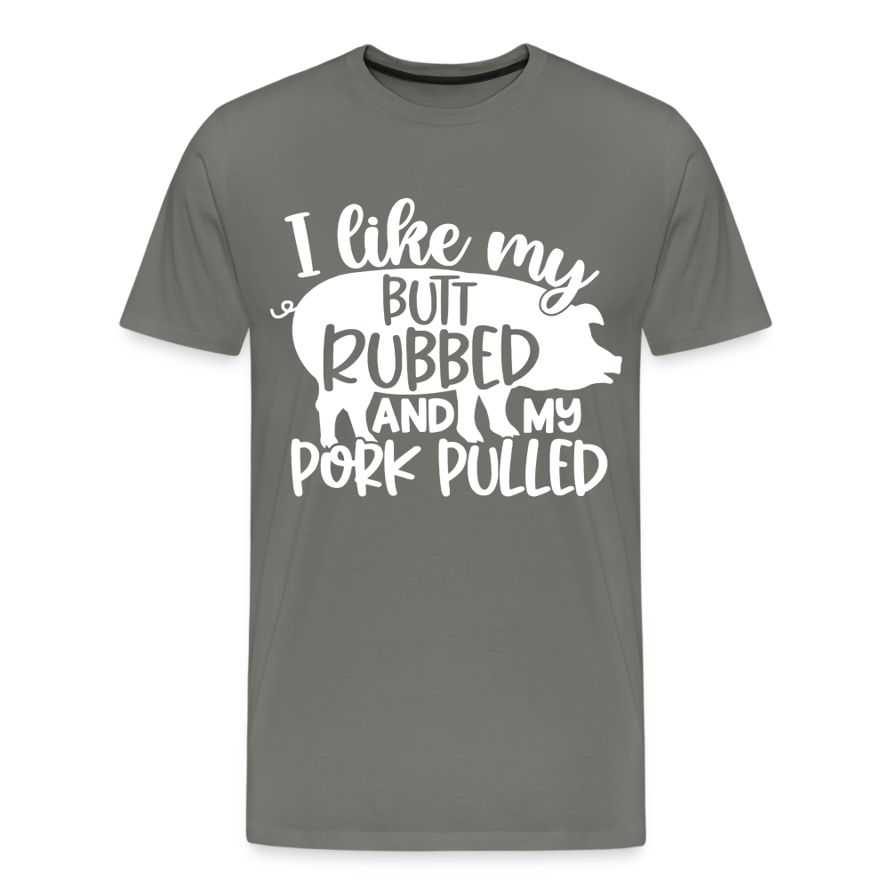 I Like My Butt Rubbed and My Pork Pulled - Men's Premium T-Shirt from fluentclothing.com
