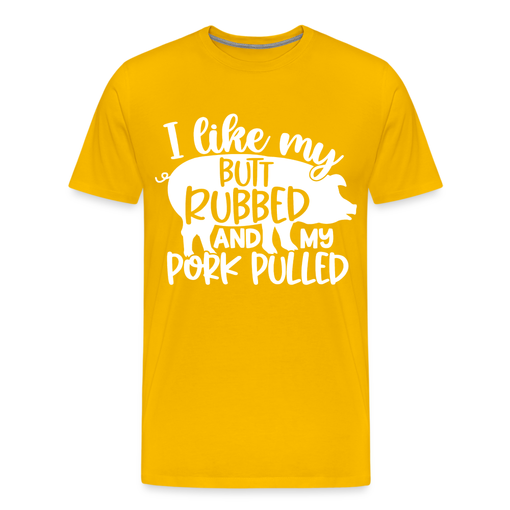 I Like My Butt Rubbed and My Pork Pulled - Men's Premium T-Shirt from fluentclothing.com