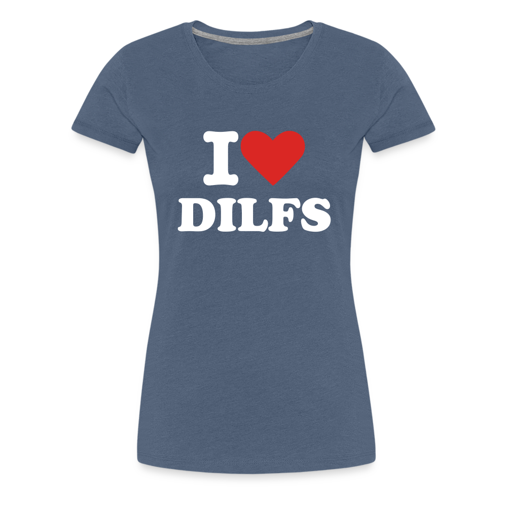 I Love DILFs - Women’s Premium T-Shirt from fluentclothing.com