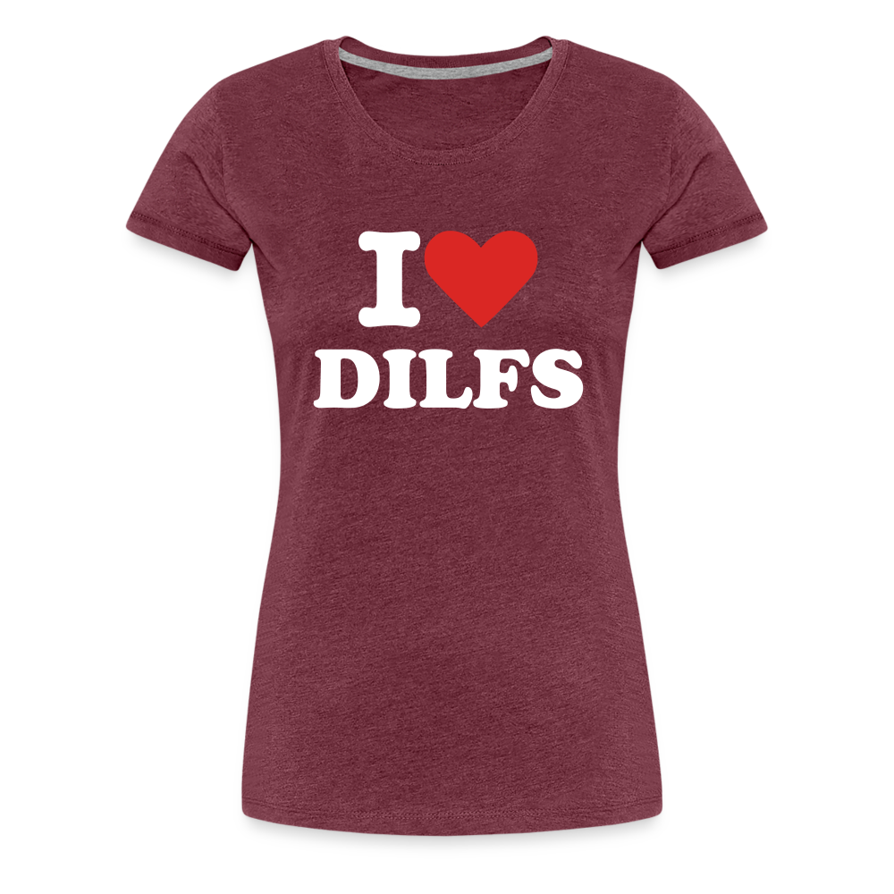 I Love DILFs - Women’s Premium T-Shirt from fluentclothing.com