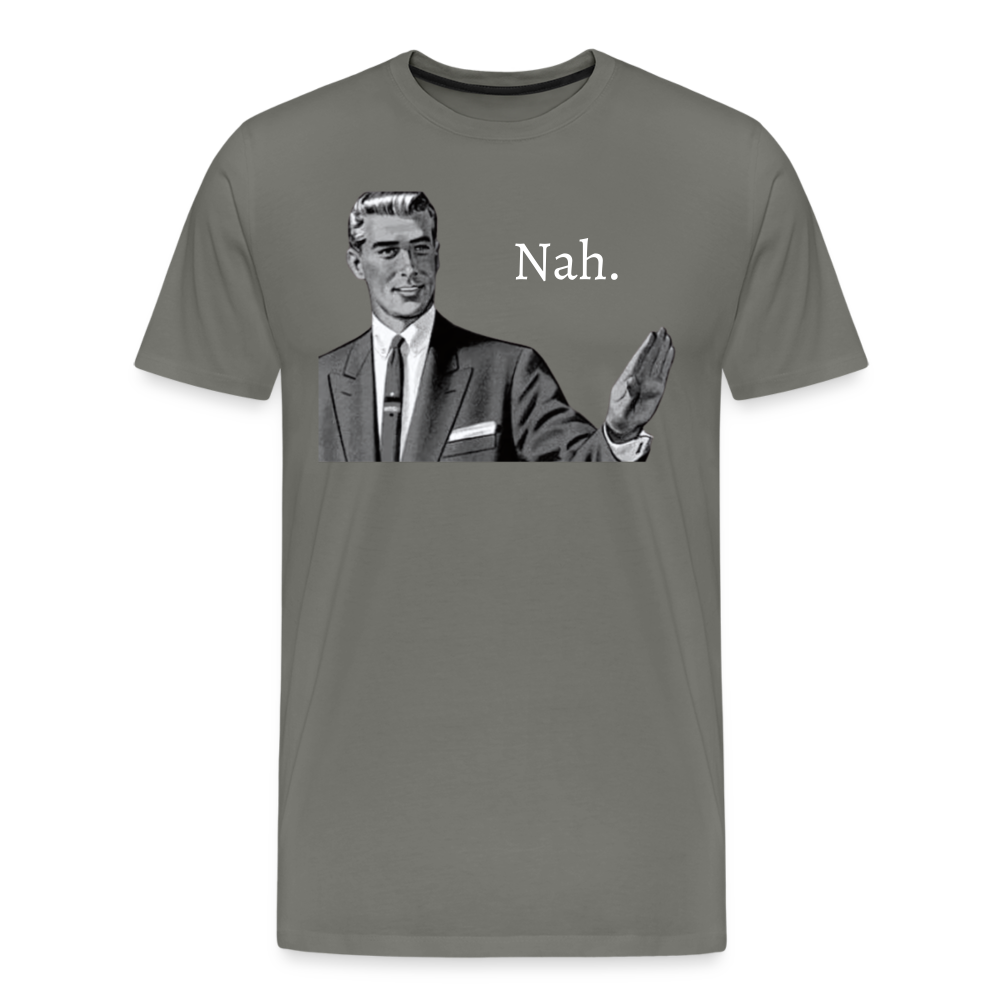 Nah - Men's Premium T-Shirt from fluentclothing.com