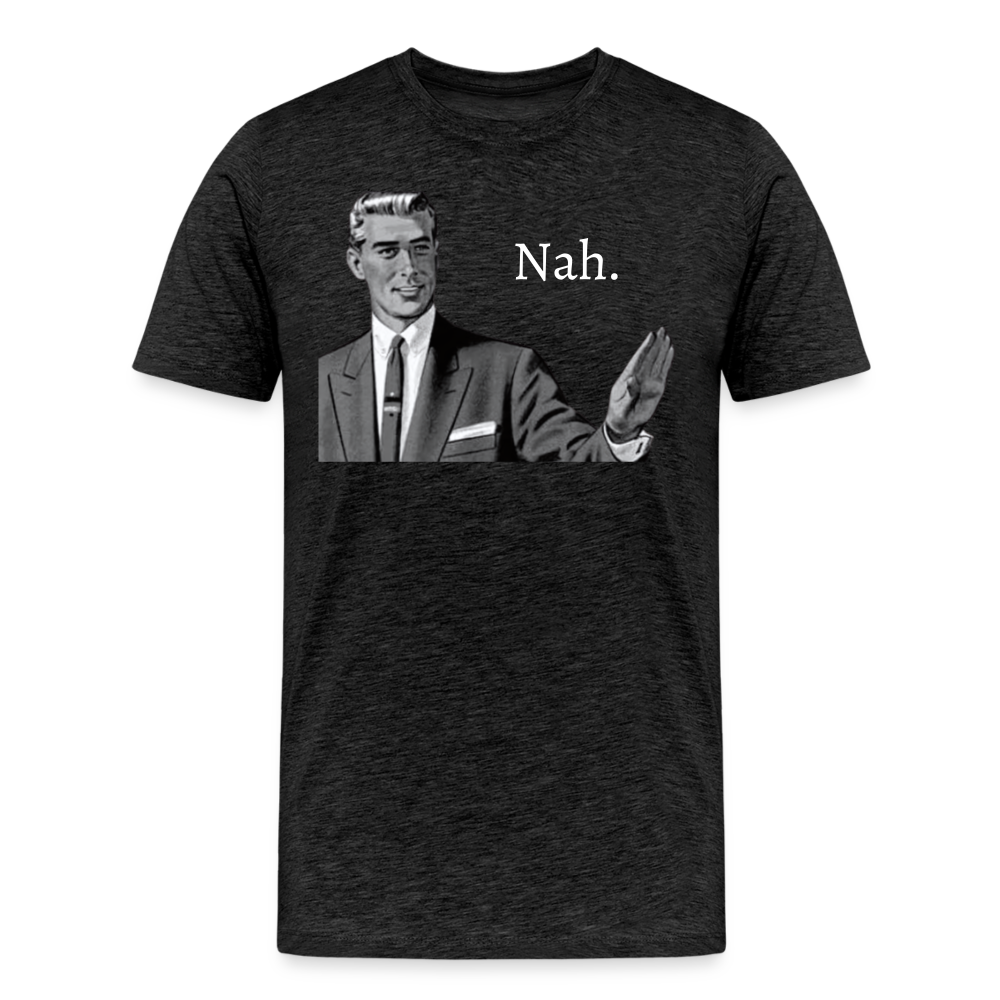 Nah - Men's Premium T-Shirt from fluentclothing.com