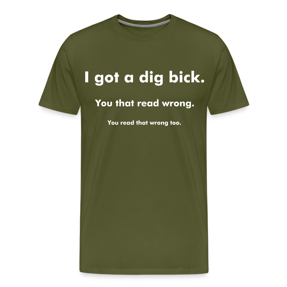 I Got a Dig Bick Shirt | Premium Mens Graphic Tee - olive green