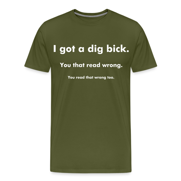 I Got a Dig Bick Shirt | Premium Mens Graphic Tee - olive green