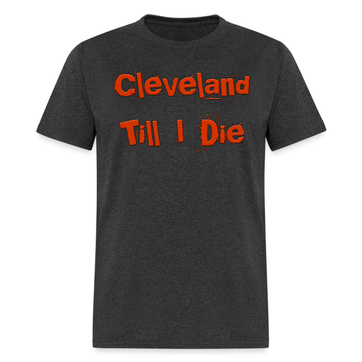 Cleveland Till I Die Shirt | Graphic Tee - heather black