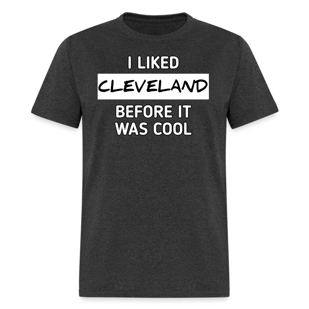 I Liked Cleveland Before It Was Cool Shirt | Graphic Tee - heather black