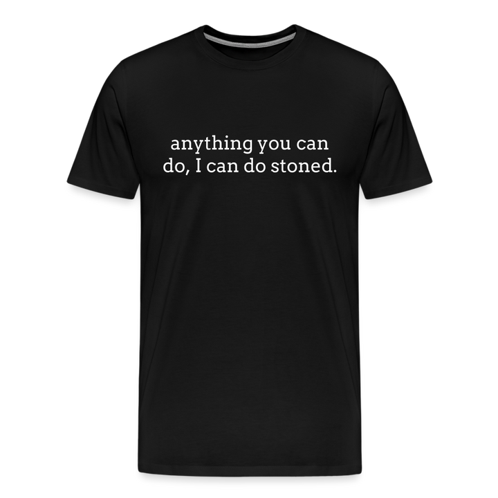 Anything You Can Do, I Can Do Stoned. - black