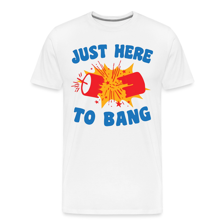 Just Here to Bang | Premium Mens Graphic Tee - white