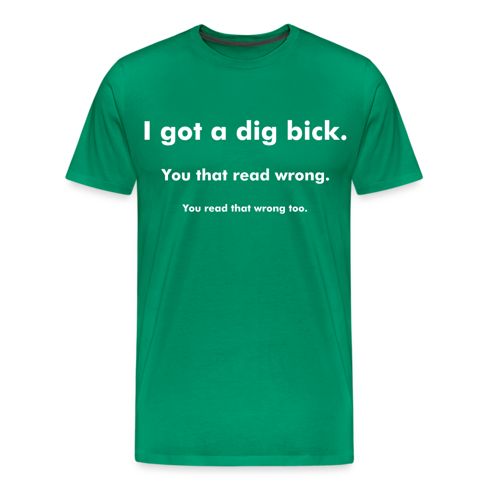 I Got a Dig Bick Shirt | Premium Mens Graphic Tee - kelly green