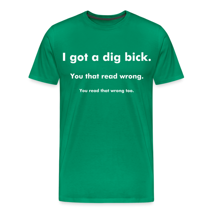 I Got a Dig Bick Shirt | Premium Mens Graphic Tee - kelly green
