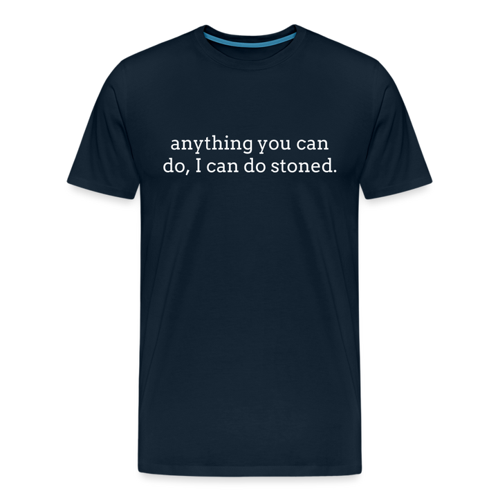 Anything You Can Do, I Can Do Stoned. - deep navy