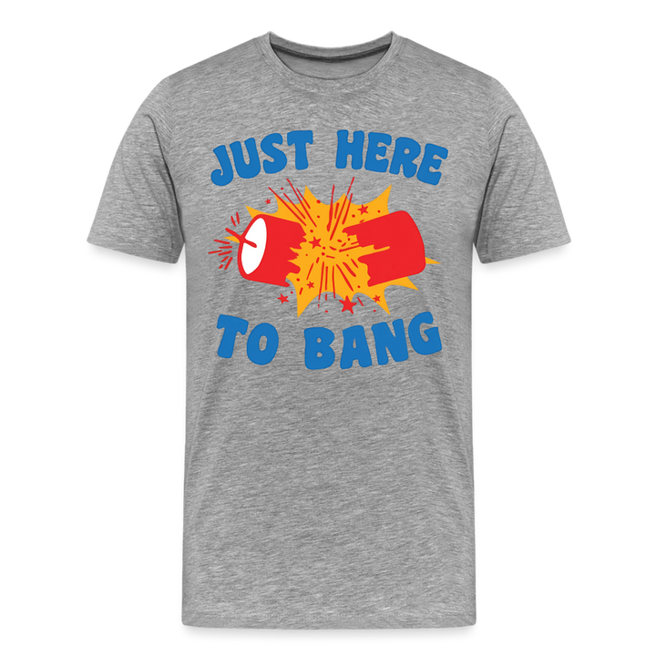 Just Here to Bang | Premium Mens Graphic Tee - heather gray