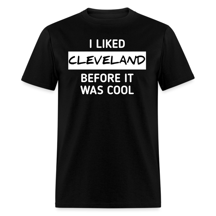 I Liked Cleveland Before It Was Cool Shirt | Graphic Tee - black