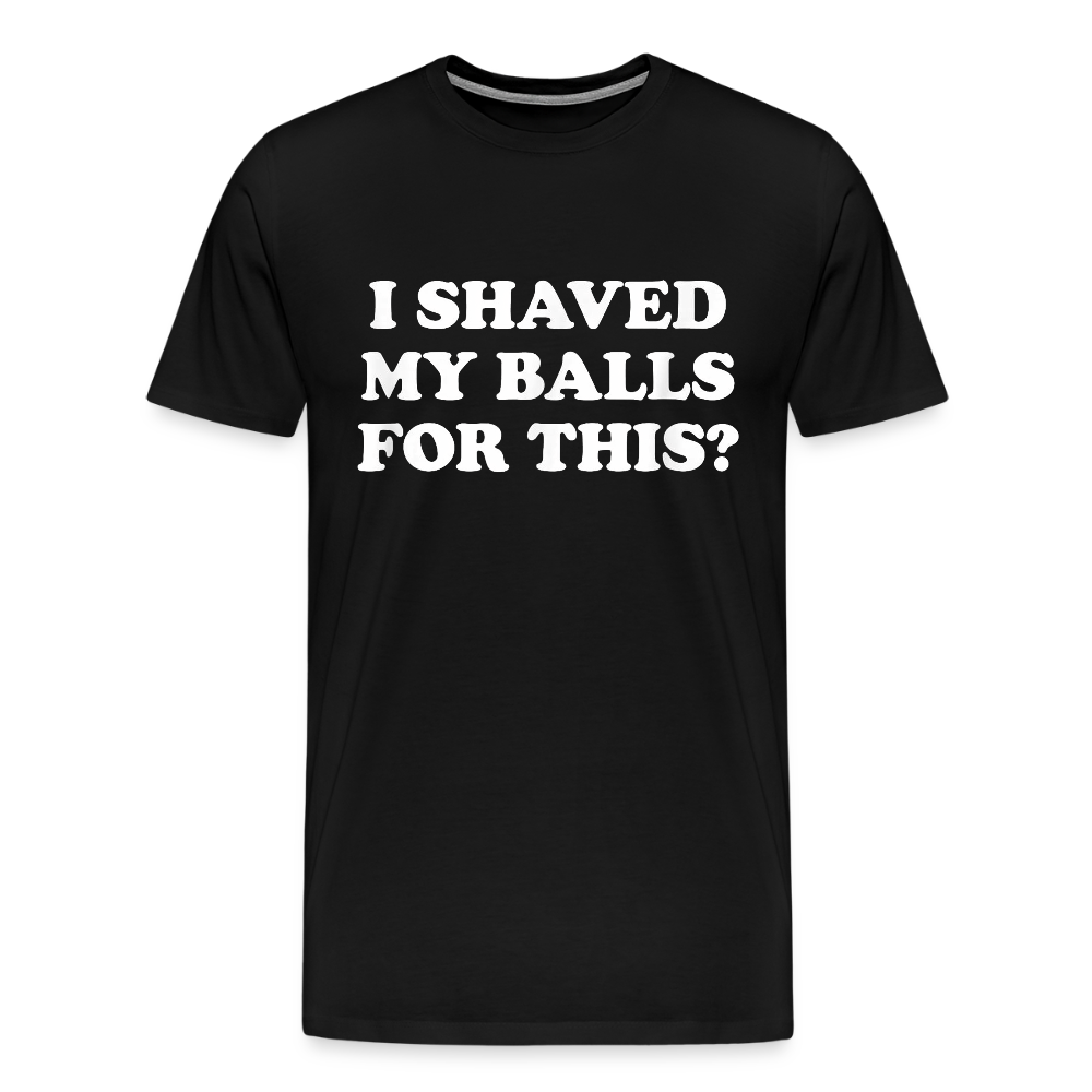 I Shaved My Balls for this? - black