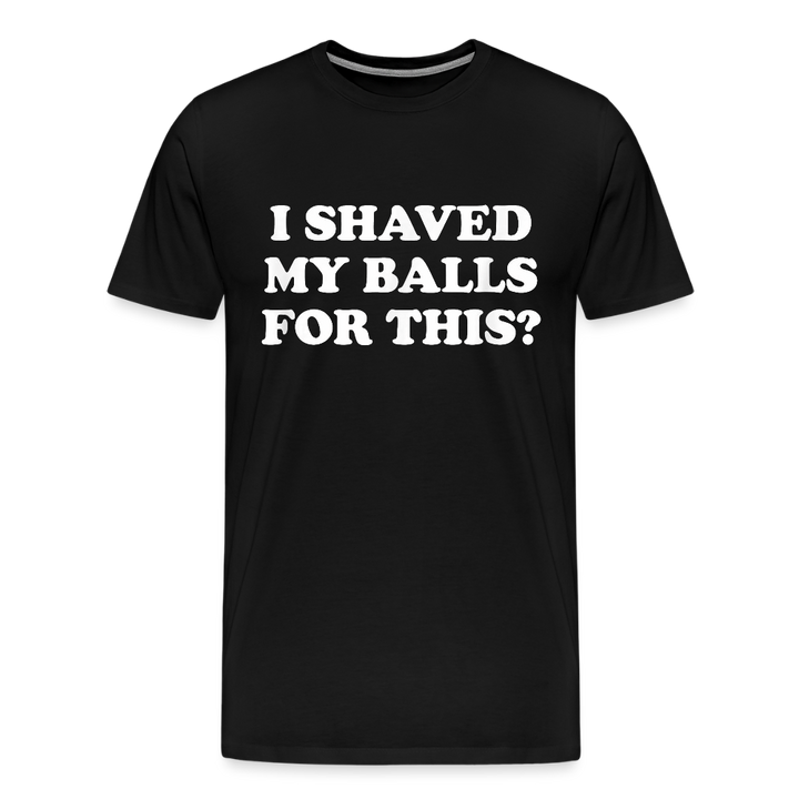 I Shaved My Balls for this? - black