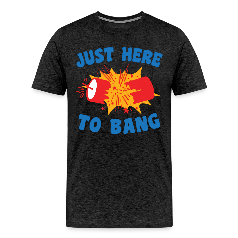 Just Here to Bang | Premium Mens Graphic Tee - charcoal grey