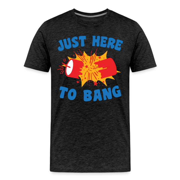 Just Here to Bang | Premium Mens Graphic Tee - charcoal grey