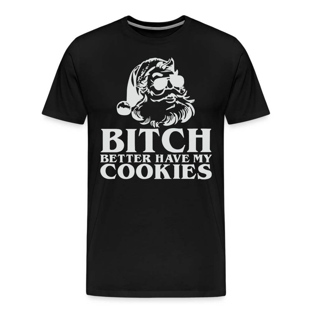 Bitch Better Have My Cookies Shirt | Premium Mens Graphic Tee - black