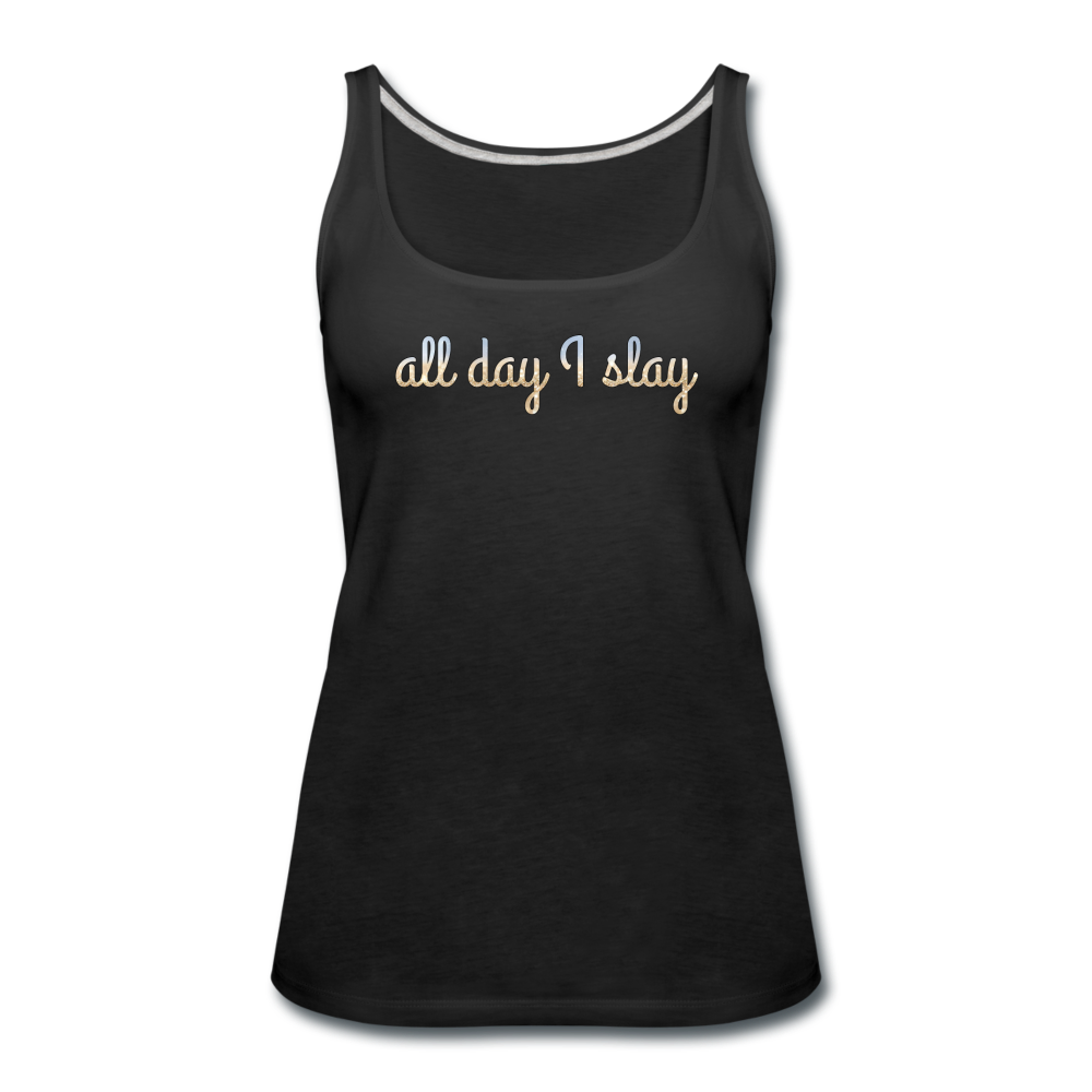 All Day I Slay - Women's Premium Tank Top from fluentclothing.com