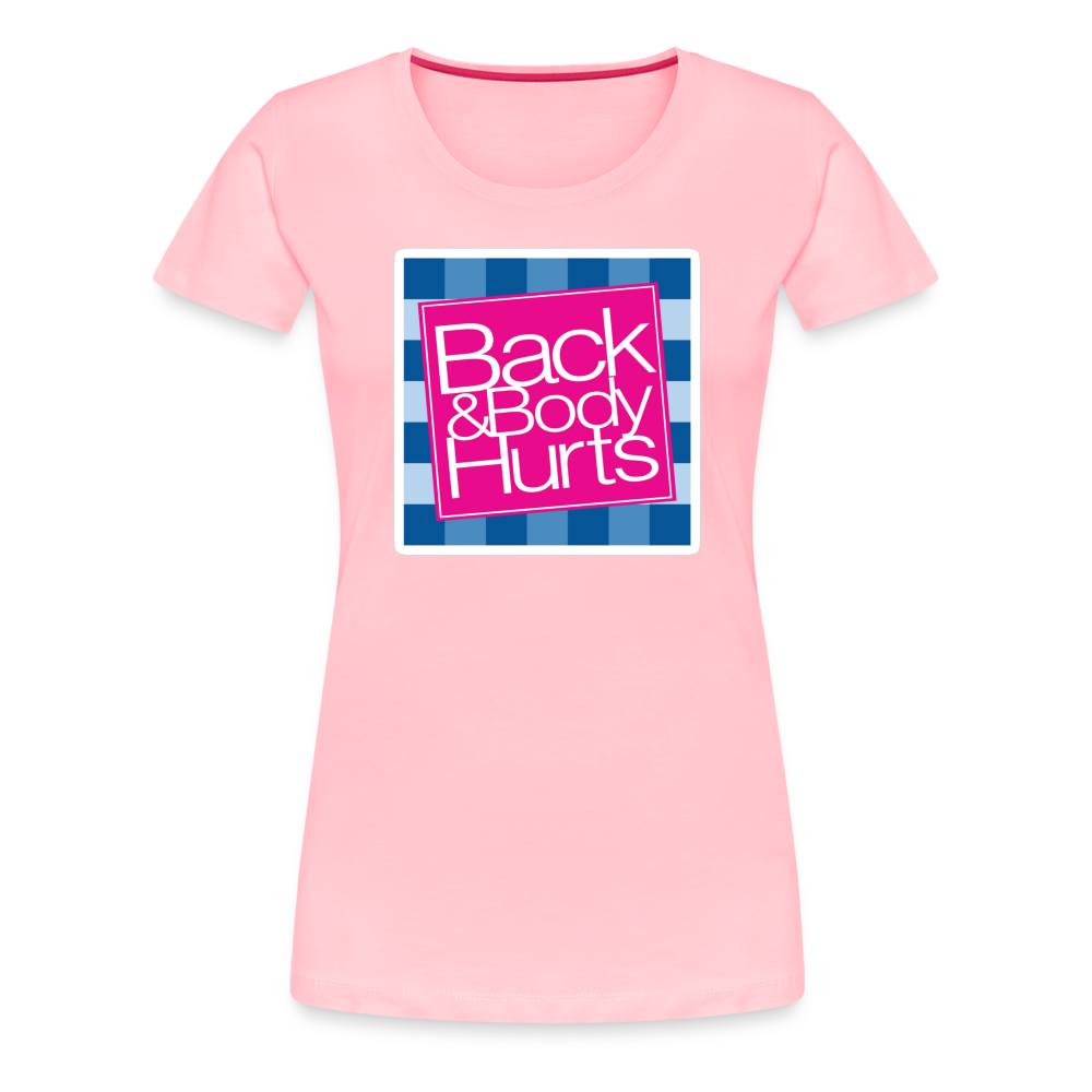 Back & Body Hurts - Women’s Premium T-Shirt from fluentclothing.com
