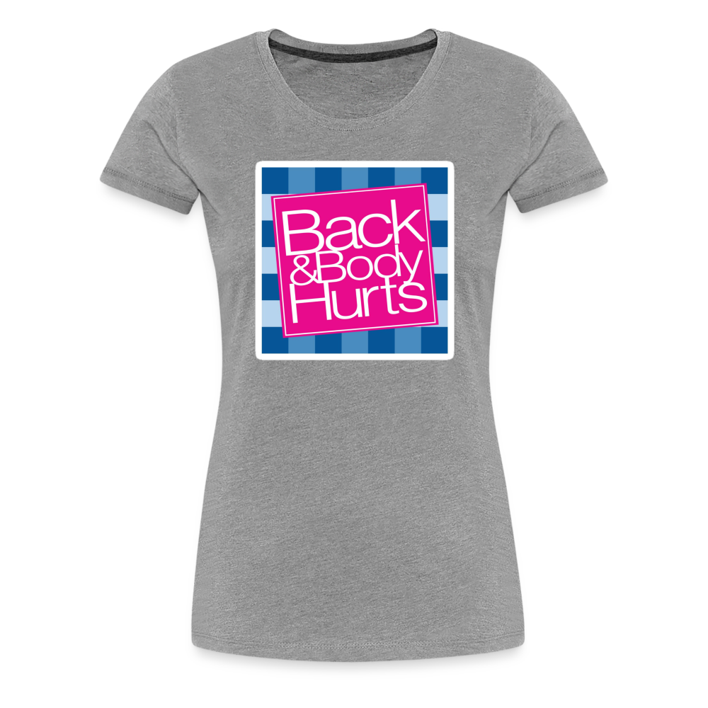 Back & Body Hurts - Women’s Premium T-Shirt from fluentclothing.com