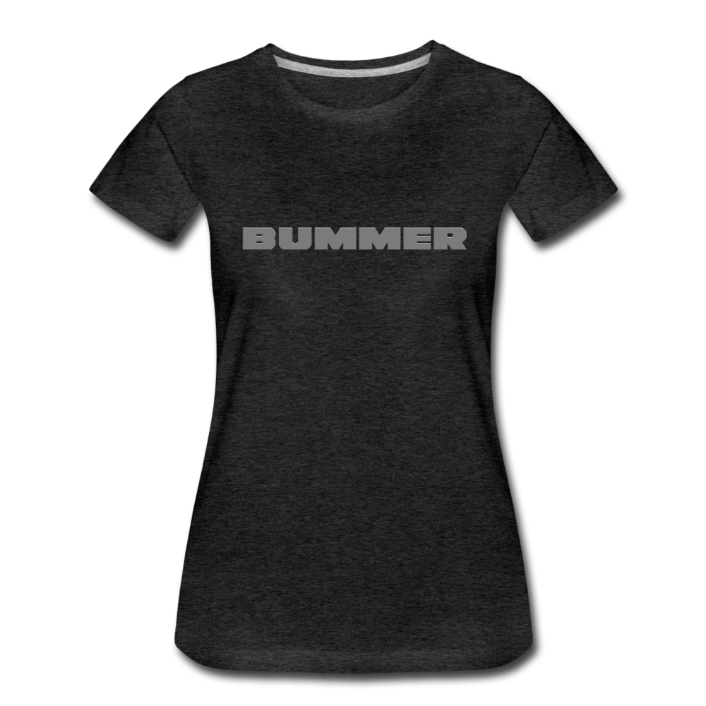 Bummer - Women’s Premium T-Shirt from fluentclothing.com