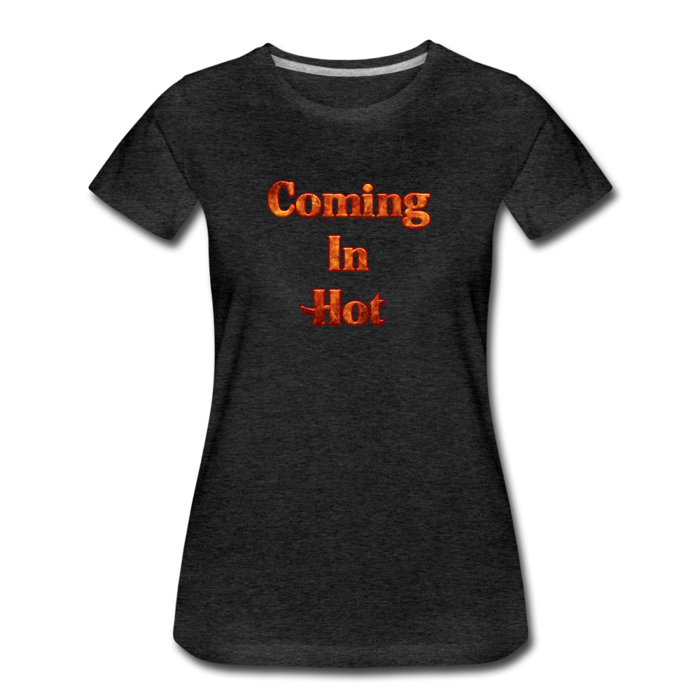 Coming In Hot - Women’s Premium T-Shirt from fluentclothing.com