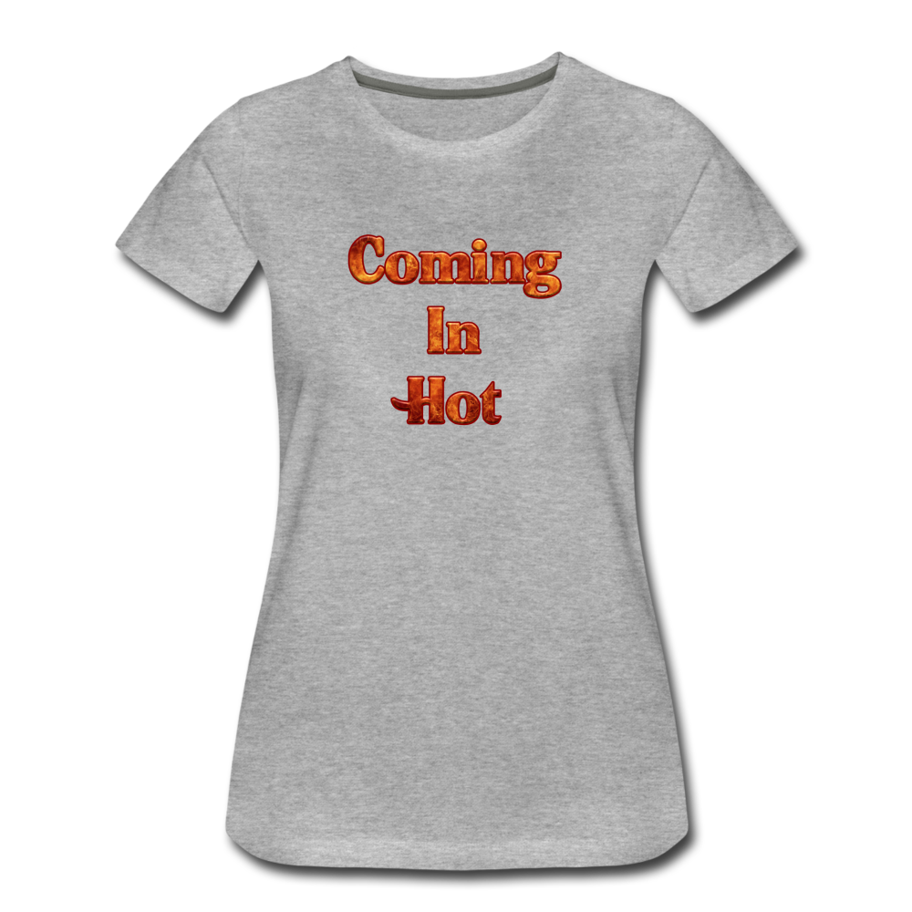 Coming In Hot - Women’s Premium T-Shirt from fluentclothing.com