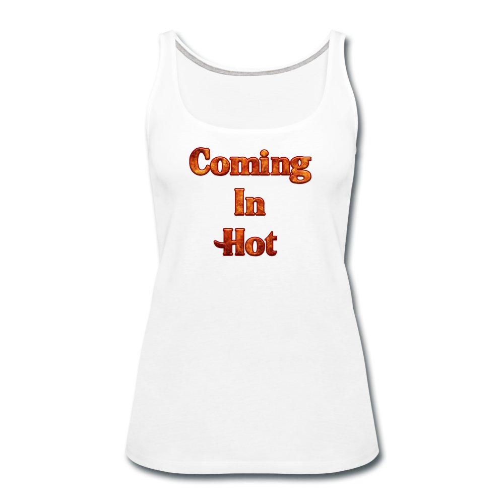 Coming In Hot - Women's Premium Tank Top from fluentclothing.com