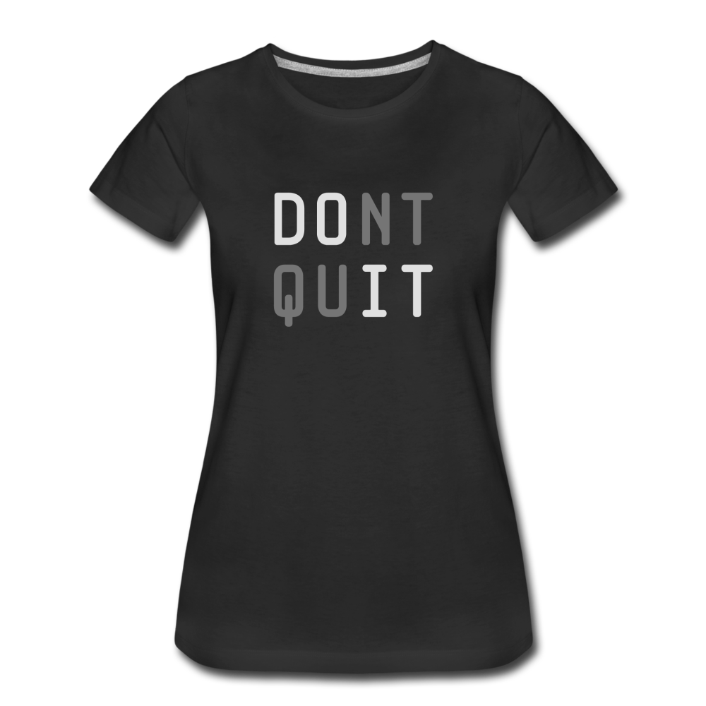 DONT QUIT - Women’s Premium T-Shirt from fluentclothing.com