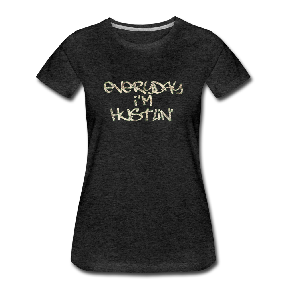 Everyday I'm Hustlin - Women’s Premium T-Shirt from fluentclothing.com