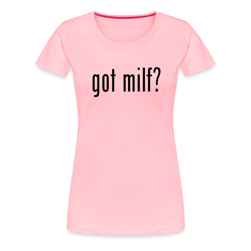 Got Milf - Women’s Premium T-Shirt from fluentclothing.com