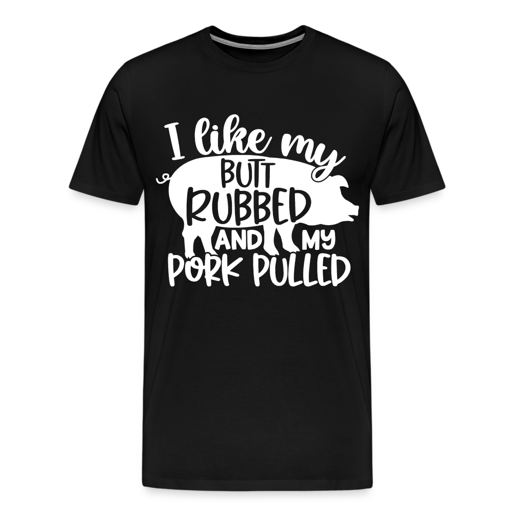 I Like My Butt Rubbed and My Pork Pulled - Men&