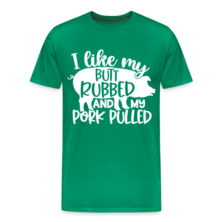 I Like My Butt Rubbed and My Pork Pulled - Men&