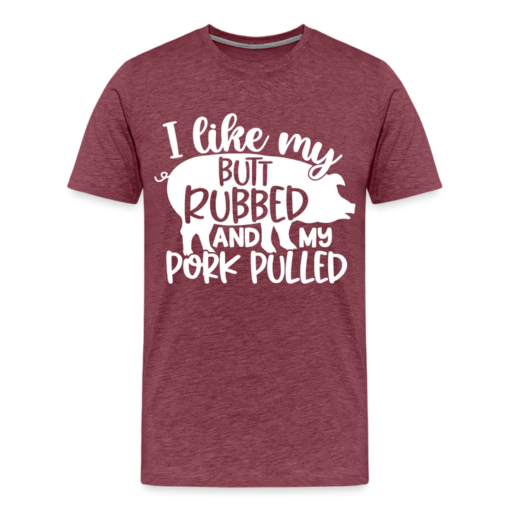 I Like My Butt Rubbed and My Pork Pulled - Men&