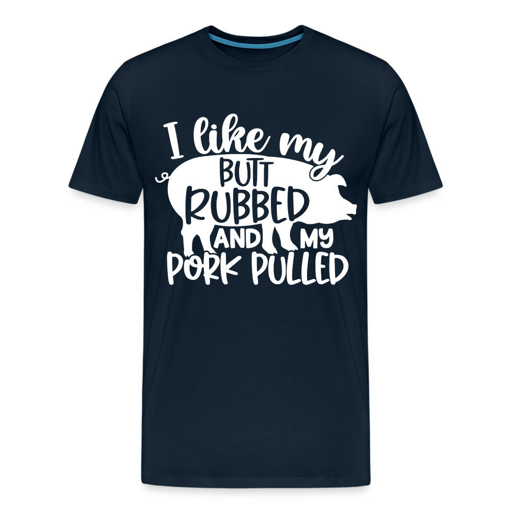 I Like My Butt Rubbed and My Pork Pulled - Men&