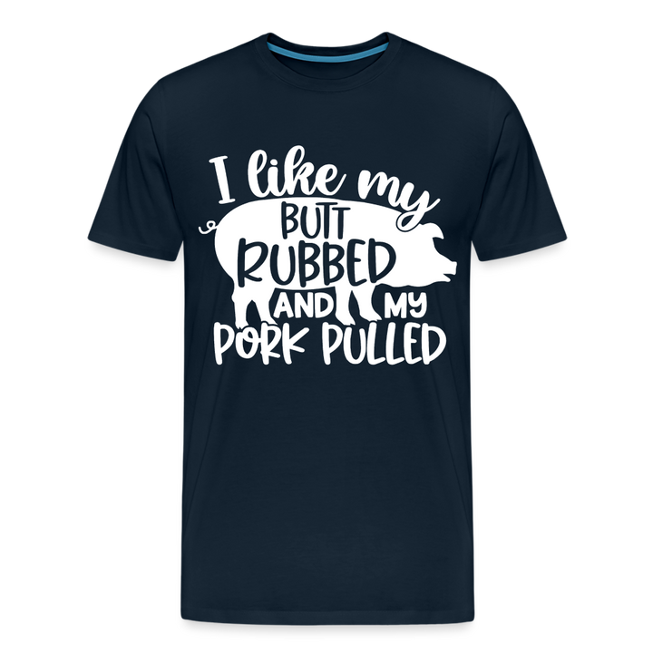 I Like My Butt Rubbed and My Pork Pulled - Men&