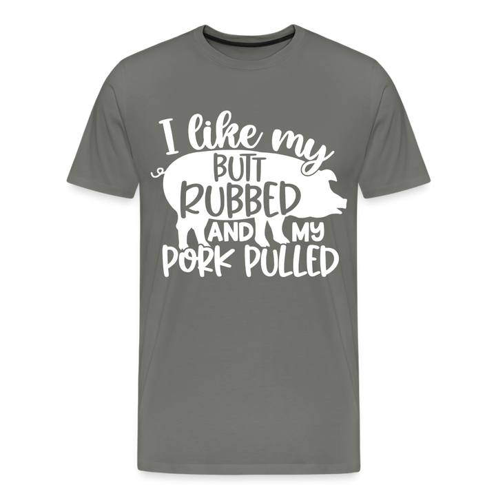 I Like My Butt Rubbed and My Pork Pulled - Men&