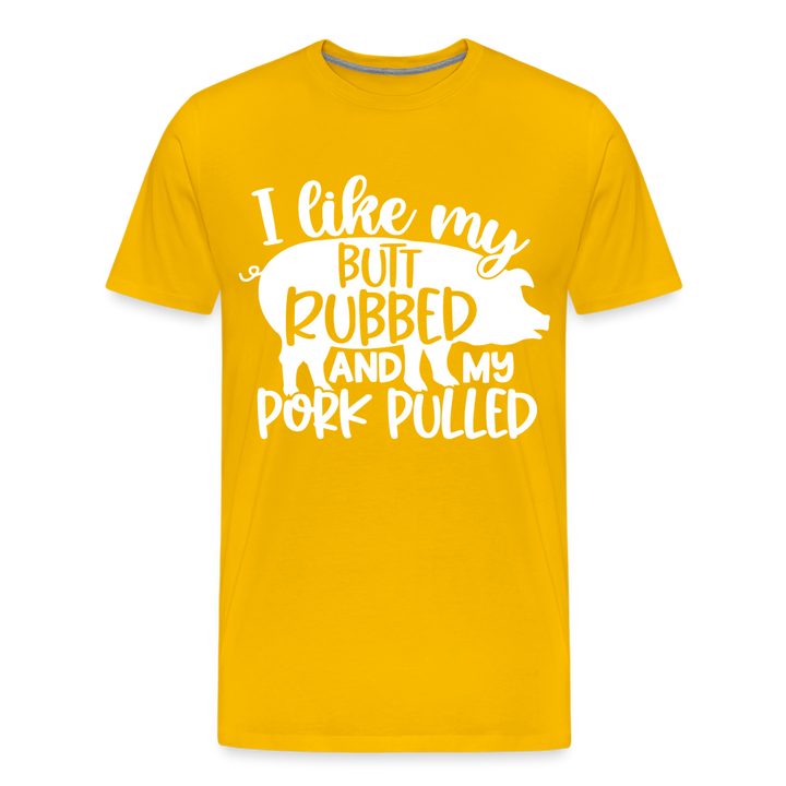 I Like My Butt Rubbed and My Pork Pulled - Men&