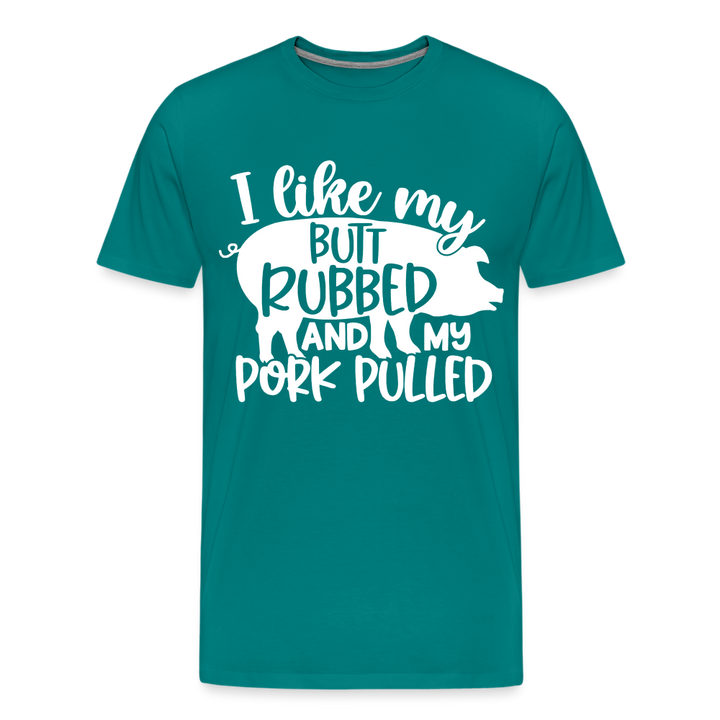 I Like My Butt Rubbed and My Pork Pulled - Men&