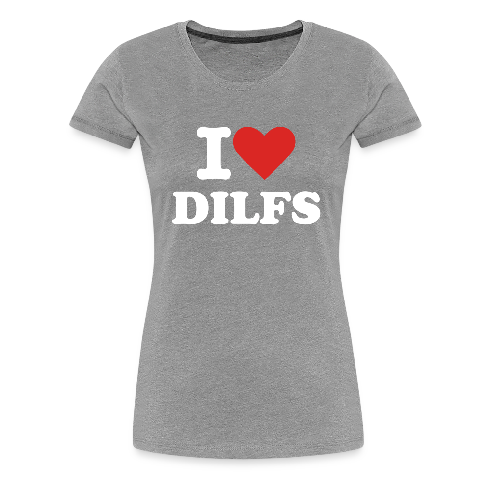 I Love DILFs - Women’s Premium T-Shirt from fluentclothing.com