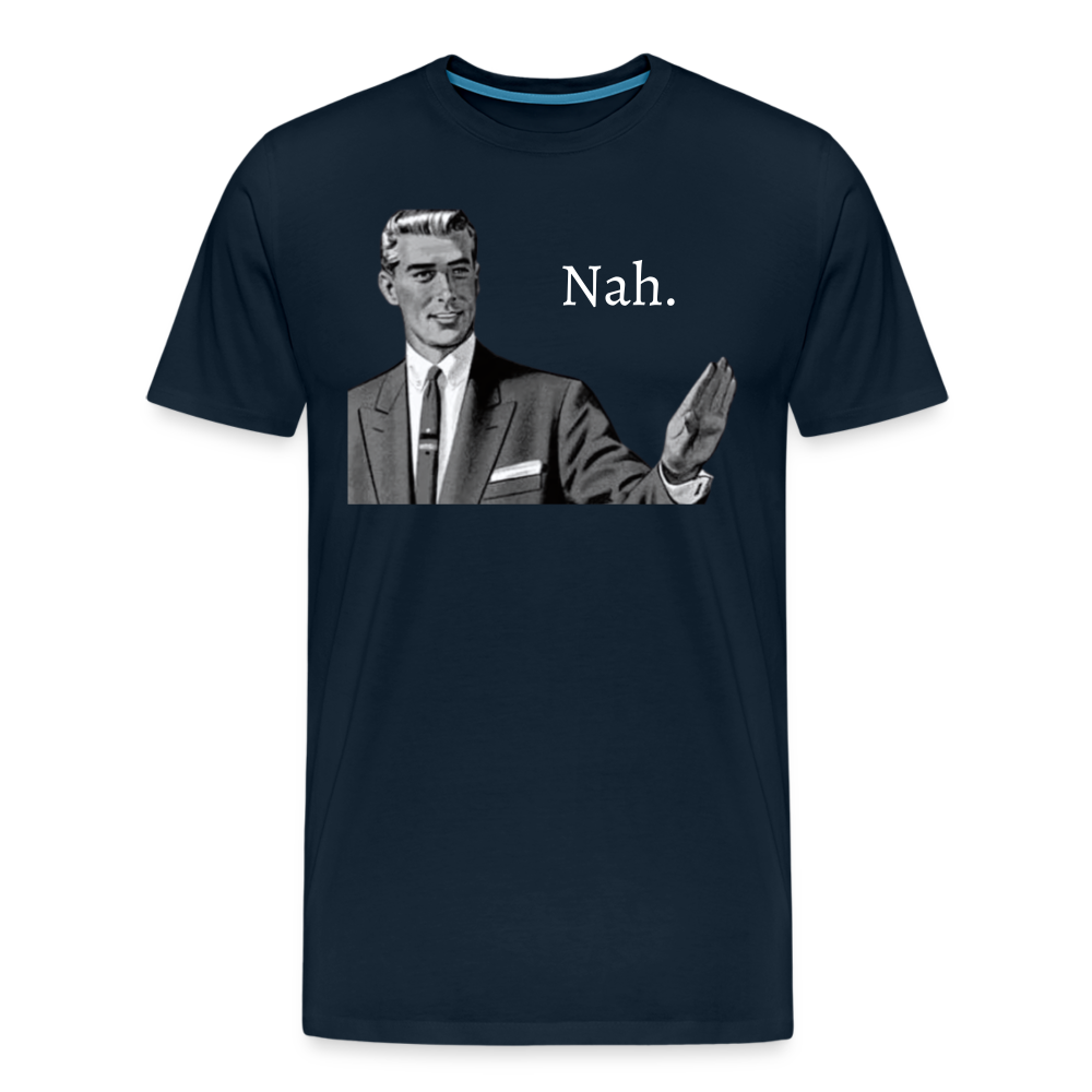 Nah - Men's Premium T-Shirt from fluentclothing.com